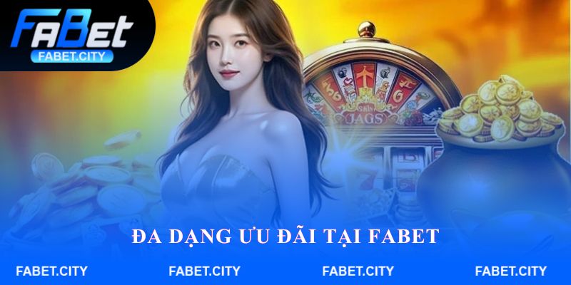 Đa dạng ưu đãi tại Fabet