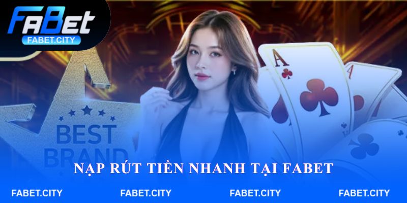 Nạp rút tiền nhanh tại Fabet