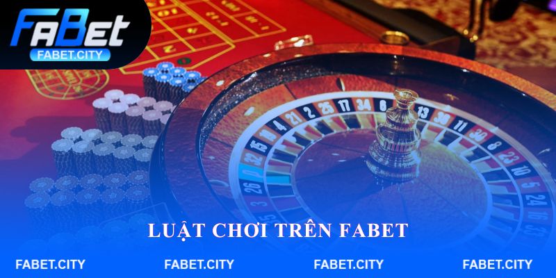 Luật chơi trên FABET vẫn giữ nguyên bản quốc tế