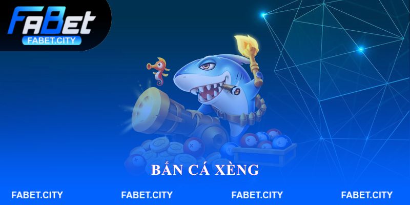 Bắn Cá Xèng