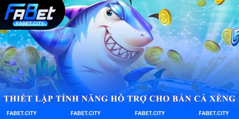 Thiết lập tính năng hỗ trợ cho Bắn Cá Xèng