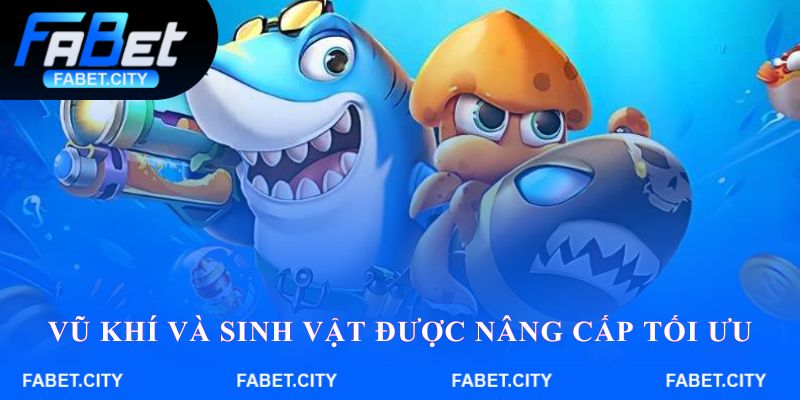 Vũ khí và sinh vật được nâng cấp tối ưu