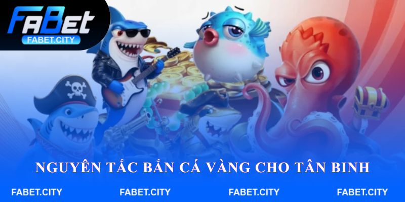 Nguyên tắc chơi Bắn Cá Vàng cơ bản cho tân binh