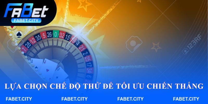Lựa chọn chế độ thử để tối ưu chiến thắng