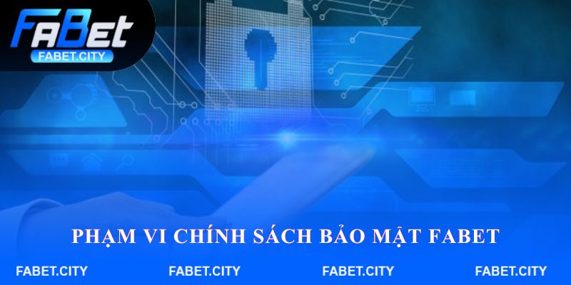 Phạm vi Chính sách bảo mật FABET