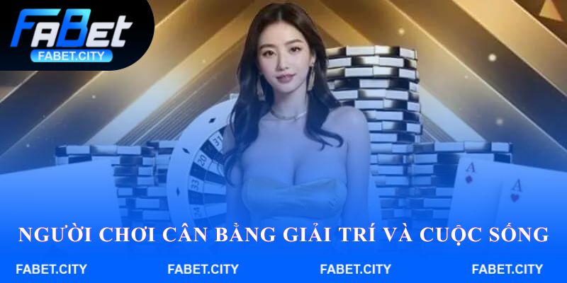 Người chơi cân bằng giữa giải trí và cuộc sống