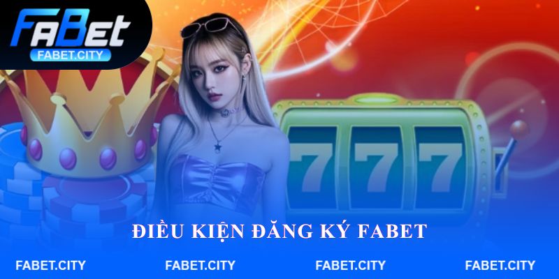 Điều kiện đăng ký FABET