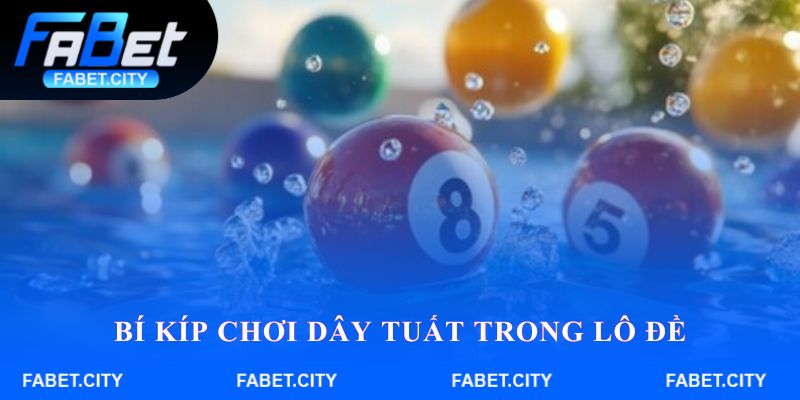Bí kíp chơi dây tuất trong lô đề