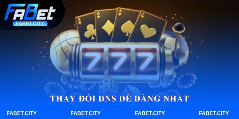 Thay đổi DNS dễ dàng nhất
