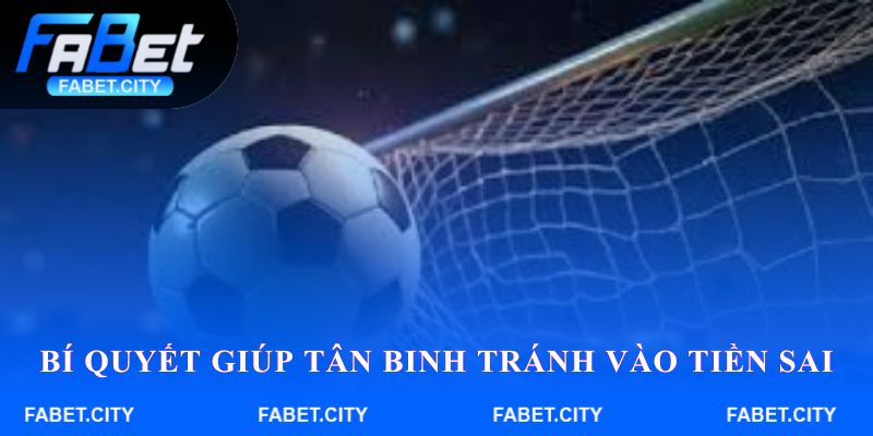 Bí quyết giúp tân binh tránh vào tiền sai