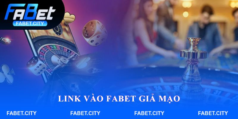 Link vào FABET giả mạo