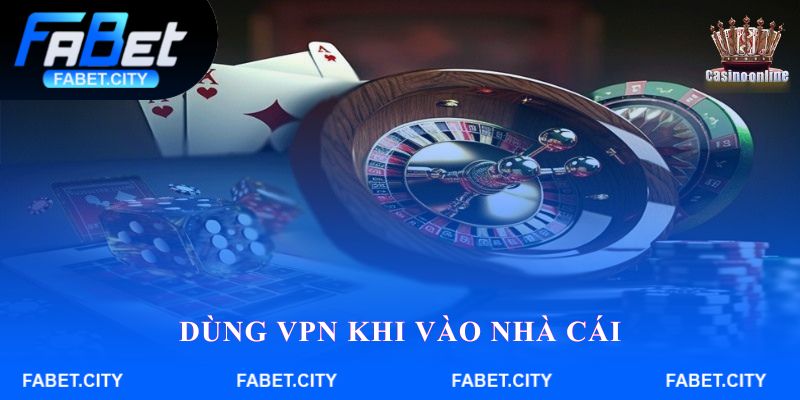 Dùng VPN khi vào nhà cái