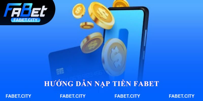 Hướng dẫn nạp tiền FABET