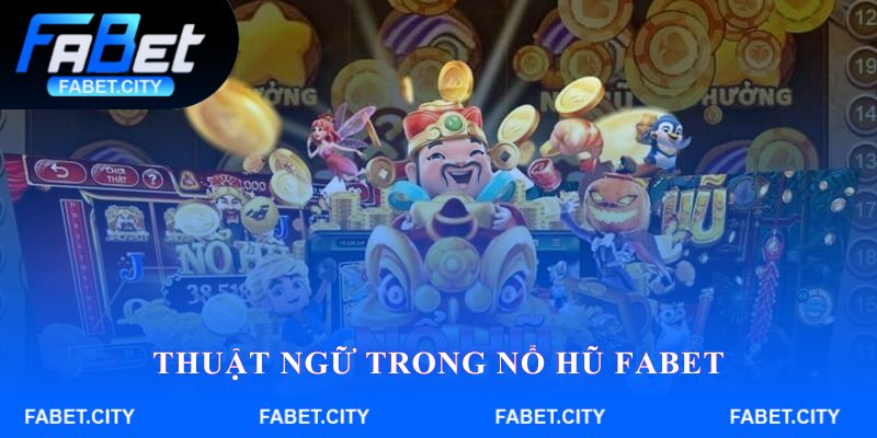 Thuật ngữ trong Nổ hũ FABET