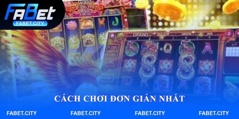Cách chơi đơn giản nhất
