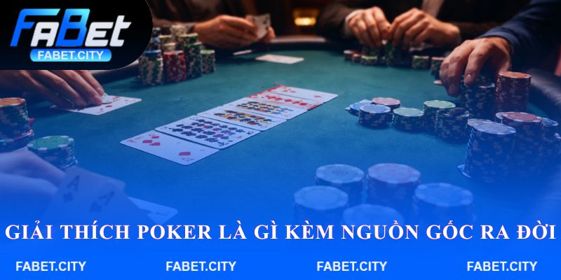 Giải thích Poker là gì kèm nguồn gốc ra đời