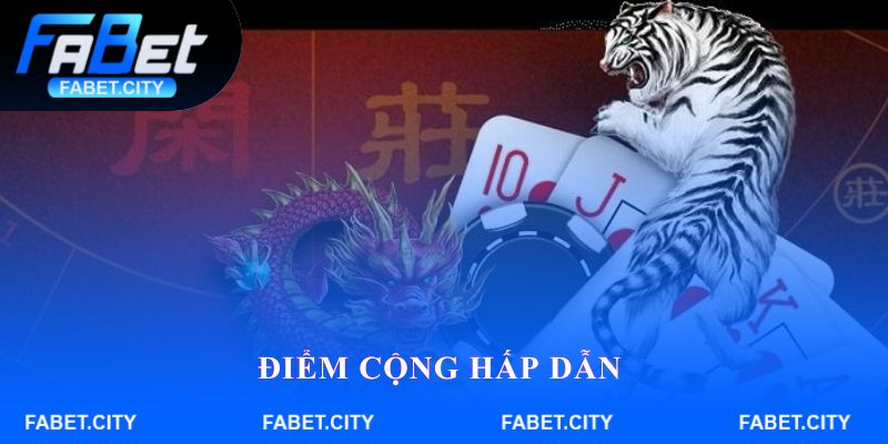 Điểm cộng hấp dẫn của tựa game Rồng Hổ online