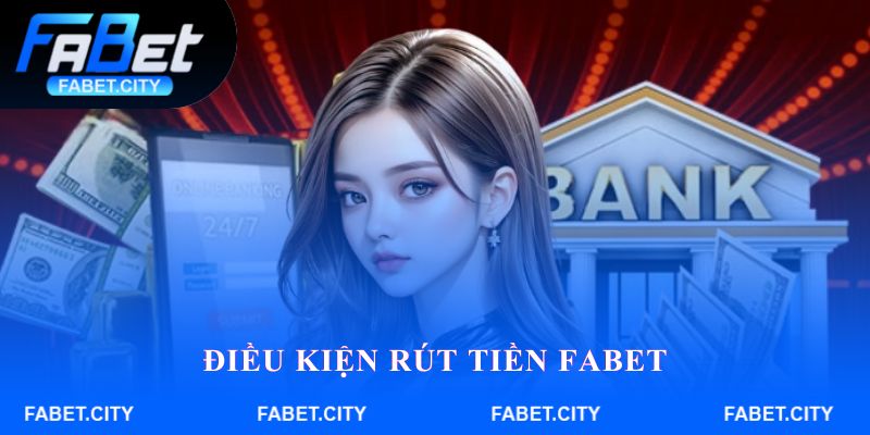Điều kiện rút tiền FABET