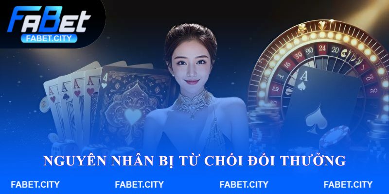Nguyên nhân bị từ chối đổi thưởng