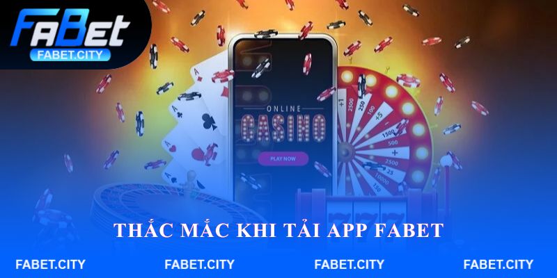 Thắc mắc khi tải app FABET
