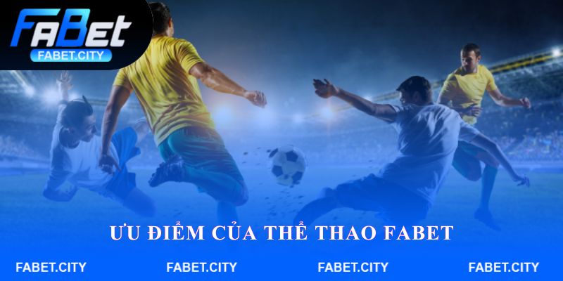 Ưu điểm của thể thao FABET