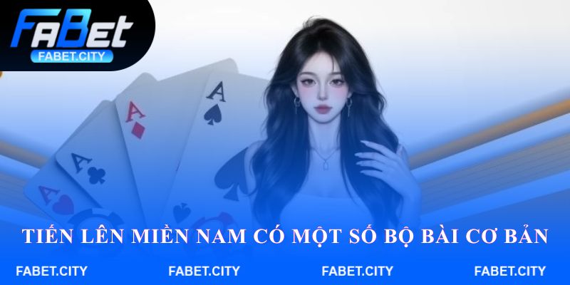 Tiến lên miền Nam có một số bộ bài cơ bản