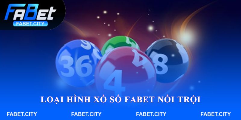 Loại hình Xổ số FABET nổi trội