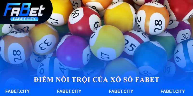 Điểm nổi trội của Xổ số FABET