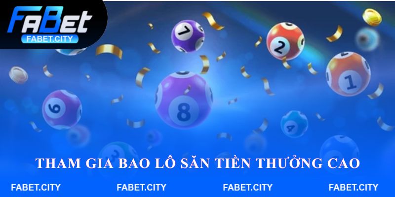 Tham gia bao lô săn tiền thưởng cao