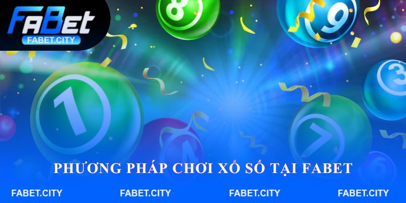 Tham khảo thêm phương pháp chơi xổ số tại FABET
